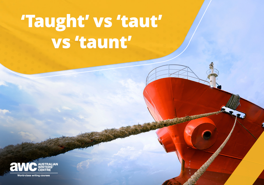 Q&A: ‘Taught' vs ‘taut' vs ‘taunt'